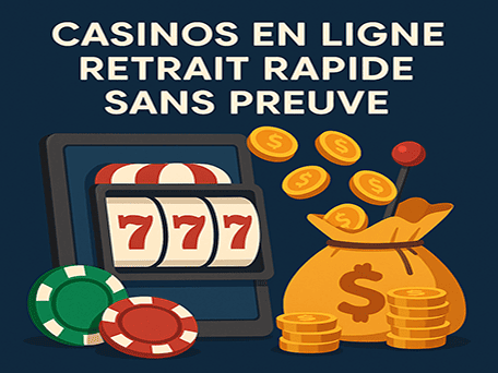 Profitez casinos en ligne avec retrait instantané sans preuve en France